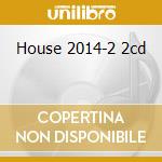 House 2014-2 2cd cd