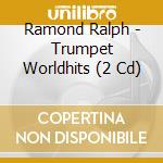 Ramond Ralph - Trumpet Worldhits (2 Cd) cd