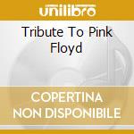 Tribute To Pink Floyd cd musicale