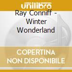 Ray Conniff - Winter Wonderland cd musicale di Ray Conniff
