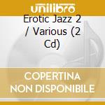 Erotic Jazz 2 / Various (2 Cd) cd musicale