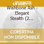 Wishbone Ash - Elegant Stealth (2 Cd+Dvd) cd musicale di Wishbone Ash