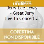 Jerry Lee Lewis - Great Jerry Lee In Concert (2 Cd+Dvd) cd musicale di Jerry Lee Lewis