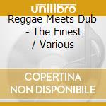 Reggae Meets Dub - The Finest / Various cd