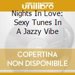 Nights In Love: Sexy Tunes In A Jazzy Vibe cd