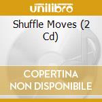 Shuffle Moves (2 Cd) cd musicale di Shuffle Moves: The Hot..