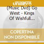 (Music Dvd) Go West - Kings Of Wishfull Thinking-Live cd musicale