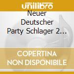 Neuer Deutscher Party Schlager 2 / Various (2 Cd) cd