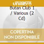 Butan Club 1 / Various (2 Cd) cd