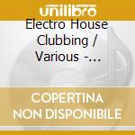 Electro House Clubbing / Various - Electro House Clubbing / Various cd