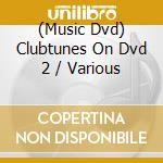 (Music Dvd) Clubtunes On Dvd 2 / Various cd musicale