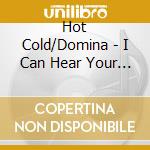 Hot Cold/Domina - I Can Hear Your Voice/You Got cd