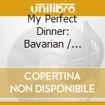My Perfect Dinner: Bavarian / Various cd