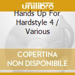 Hands Up For Hardstyle 4 / Various cd musicale di Zyx