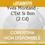 Yves Montand - C'Est Si Bon (2 Cd) cd musicale di Yves Montand