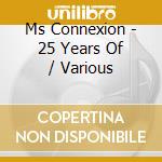 Ms Connexion - 25 Years Of / Various cd musicale di Various Artists