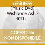 (Music Dvd) Wishbone Ash - 40Th Anniversary Live In London cd