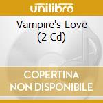 Vampire's Love (2 Cd) cd musicale