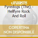 Fyredogs (The) - Hellfyre Rock And Roll cd musicale di Fyredogs (The)