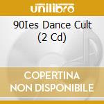 90Ies Dance Cult (2 Cd) cd