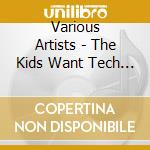 Various Artists - The Kids Want Tech House! cd musicale di Various Artists