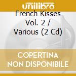 French Kisses Vol. 2 / Various (2 Cd) cd musicale