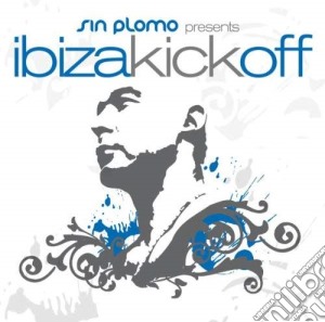 Sin Plomo Presents - Ibiza Kick Off cd musicale di Sin Plomo Presents