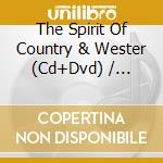 The Spirit Of Country & Wester (Cd+Dvd) / Various cd musicale di Various Artists