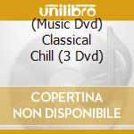 (Music Dvd) Classical Chill (3 Dvd) cd