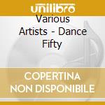 Various Artists - Dance Fifty cd musicale di Various Artists