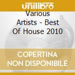 Various Artists - Best Of House 2010 cd musicale di Various Artists