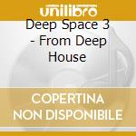 Deep Space 3 - From Deep House cd