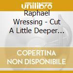 Raphael Wressing - Cut A Little Deeper On The Funk cd musicale di Raphael Wressing