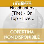 Headhunters (The) - On Top - Live In Europe (2 Cd) cd