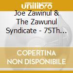 Joe Zawinul & The Zawunul Syndicate - 75Th (2 Cd) cd musicale di ZAWINUL JOE