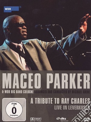 (Music Dvd) Maceo Parker & Wdr Big Band Cologne - A Tribute To Ray Charles cd musicale di Maceo Parker