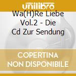 Wa(H)Re Liebe Vol.2 - Die Cd Zur Sendung cd
