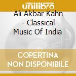 Ali Akbar Kahn - Classical Music Of India cd