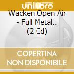 Wacken Open Air - Full Metal.. (2 Cd) cd musicale di Wacken Open Air
