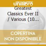 Greatest Classics Ever II / Various (10 Cd) cd
