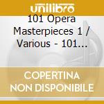 101 Opera Masterpieces 1 / Various - 101 Opera Masterpieces 1 / Various cd musicale di 101 Opera Masterpieces 1 / Various