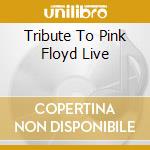 Tribute To Pink Floyd Live cd musicale