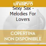 Sexy Sax - Melodies For Lovers cd