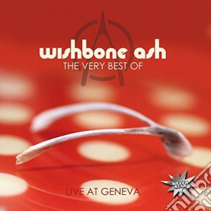 Wishbone Ash - The Very Best Of. Live At Geneva cd musicale di Wishbone Ash