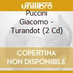 Puccini Giacomo - Turandot (2 Cd) cd musicale di Puccini Giacomo