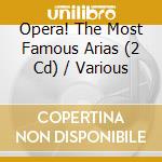 Opera! The Most Famous Arias (2 Cd) / Various cd