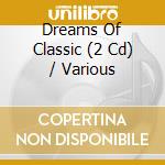 Dreams Of Classic (2 Cd) / Various cd