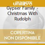 Gypser Family - Christmas With Rudolph cd musicale di Gypser Family