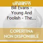 Bill Evans - Young And Foolish - The Music cd