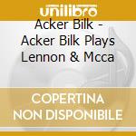 Acker Bilk - Acker Bilk Plays Lennon & Mcca cd musicale di Acker Bilk